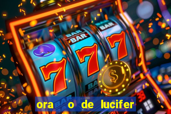 ora  o de lucifer para ganhar na mega sena